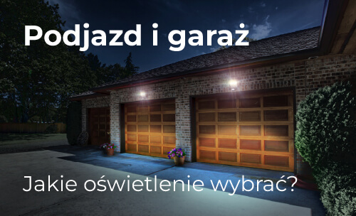 Jakie oświetlenie do garażu i na podjazd wybrać?