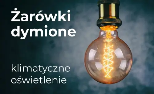 Żarówki dymione vintage – klimatyczne oświetlenie twojego wnętrza